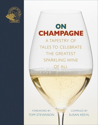 On Champagne: A tapestry of tales to celebrate the greatest sparkling wine of all... - Keevil, Susan (Editor), and Stevenson, Tom (Introduction by)