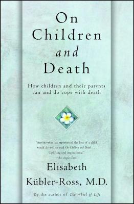 On Children and Death - Kbler-Ross, Elisabeth