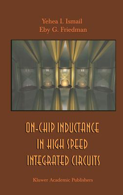 On-Chip Inductance in High Speed Integrated Circuits - Ismail, Yehea I, and Friedman, Eby G