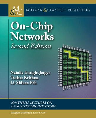 On-Chip Networks: Second Edition - Jerger, Natalie Enright, and Krishna, Tushar, and Peh, Li-Shiuan