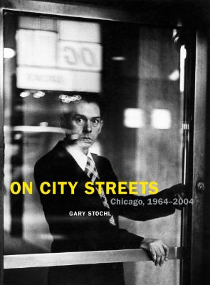 On City Streets: Chicago, 1964-2004 - Stochl, Gary, and Thall, Bob, Professor (Introduction by)