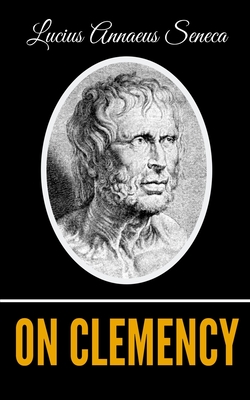 On Clemency - L'Estrange, Roger (Translated by), and Seneca, Lucius Annaeus