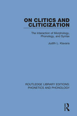 On Clitics and Cliticization: The Interaction of Morphology, Phonology, and Syntax - Klavans, Judith L