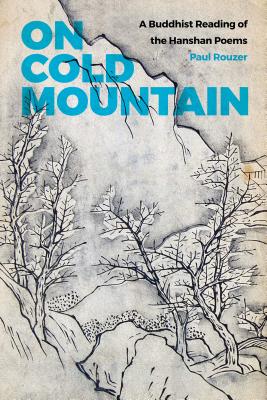 On Cold Mountain: A Buddhist Reading of the Hanshan Poems - Rouzer, Paul