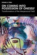 On Coming Into Possession of Oneself: Transformations of the Interpersonal Field