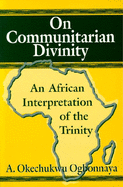 On Communitarian Divinity: An African Interpretation of the Trinity