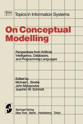 On Conceptual Modelling: Perspectives from Artificial Intelligence, Databases, and Programming Languages - Brodie, M L (Editor), and Mylopoulos, J (Editor), and Schmidt, J W (Editor)