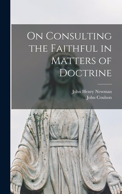 On Consulting the Faithful in Matters of Doctrine - Newman, John Henry 1801-1890, and Coulson, John 1919-1993