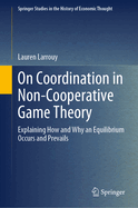 On Coordination in Non-Cooperative Game Theory: Explaining How and Why an Equilibrium Occurs and Prevails