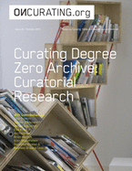 On-Curating Issue 26: Curating Degree Zero Archive. Curatorial Research