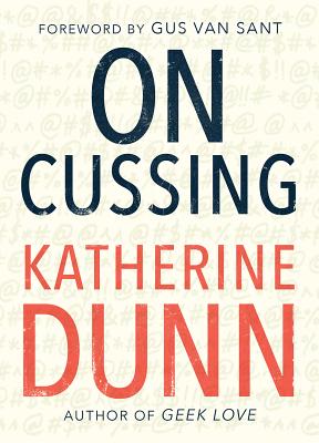 On Cussing: Bad Words and Creative Cursing - Dunn, Katherine