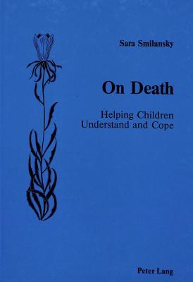 On Death: Helping Children Understand and Cope - Smilansky, Sara
