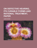 On Defective Hearing, Its Curable Forms and Rational Treatment, Paper