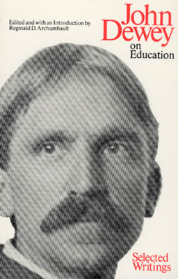 On Education: Selected Writing - Dewey, John, and Archambault, Reginald D (Editor)