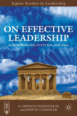 On Effective Leadership: Across Domains, Cultures, and Eras - Chandler, G