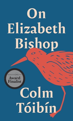 On Elizabeth Bishop - Tibn, Colm