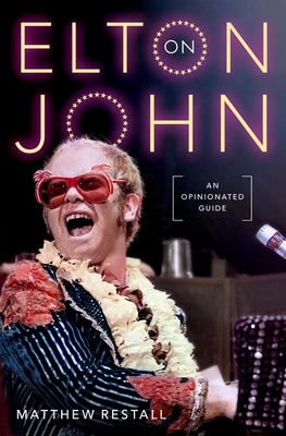 On Elton John: An Opinionated Guide - Restall, Matthew