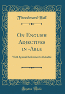 On English Adjectives in -Able: With Special Reference to Reliable (Classic Reprint)
