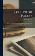 On English Poetry: Being an Irregular Approach to the Psychology of This Art, From Evidence Mainly Subjective