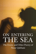 On Entering the Sea: The Erotic and Other Poetry on Nizar Qabbani