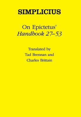 On Epictetus' "handbook 27-53" - Simplicius, and Brennan, Tad (Translated by), and Brittain, Charles (Translated by)
