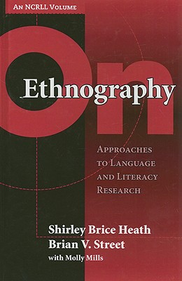 On Ethnography: Approaches to Language and Literacy Research - Heath, Shirley Brice, and Street, Brian V