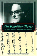 On Familiar Terms: To Japan and Back, a Journey Across Cultures - Keene, Donald, Professor, and Sitzer, Joshua (Editor)