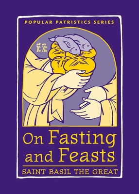 On Fasting and Feasts: Saint Basil the Great - Holman, Susan R (Translated by), and Delcogliano, Mark (Translated by)