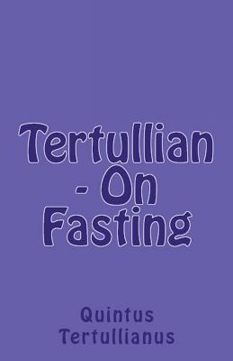 On Fasting - Tertullian, and Thelwall, S (Translated by), and Overett, A M