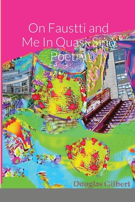 On Faustti and Me In Quasi-Sino Poetry - Gilbert, Douglas