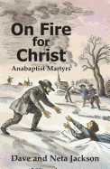 On Fire for Christ: Stories of Anabaptist Martyrs