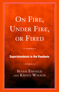 On Fire, Under Fire, or Fired: Superintendents in the Pandemic