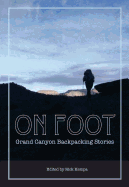 On Foot: Grand Canyon Backpacking Stories - Kempa, Rick (Editor)