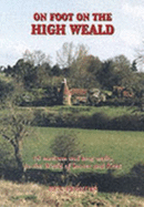 On Foot in the Weald: 18 Walks in the Weald of Sussex and Kent