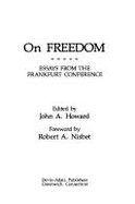 On Freedom: Essays from the Frankfurt Conference - Howard, John A. (Editor), and Nisbet, Robert A.
