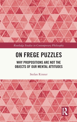 On Frege Puzzles: Why Propositions Are Not the Objects of Our Mental Attitudes - Rinner, Stefan