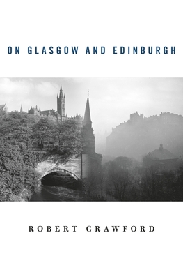 On Glasgow and Edinburgh - Crawford, Robert