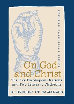 On God and Christ: The Five Theological Orations and Two Letters to Cledonius - St Gregory of Nazianzus, and Williams, Frederick (Translated by), and Wickham, Lionel