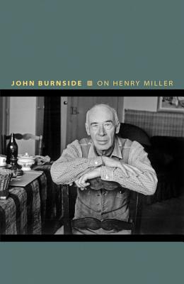 On Henry Miller: Or, How to Be an Anarchist - Burnside, John