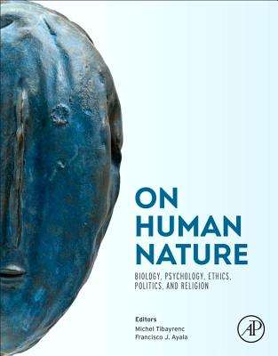 On Human Nature: Biology, Psychology, Ethics, Politics, and Religion - Tibayrenc, Michel (Editor), and Ayala, Francisco J (Editor)