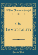 On Immortality (Classic Reprint)