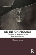 On Insignificance: The Loss of Meaning in the Post-Material Age