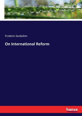 On International Reform - Seebohm, Frederic
