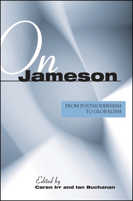 On Jameson: From Postmodernism to Globalization - Irr, Caren (Editor), and Buchanan, Ian (Editor)