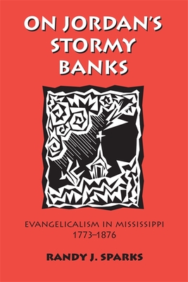 On Jordan's Stormy Banks: Evangelicalism in Mississippi, 1773-1876 - Sparks, Randy J