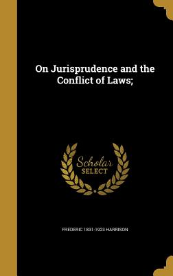 On Jurisprudence and the Conflict of Laws; - Harrison, Frederic 1831-1923