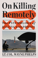 On Killing Remotely: The Psychology of Killing with Drones