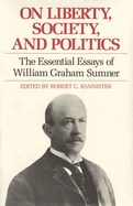 On Liberty, Society, and Politics: The Essential Essays of William Graham Sumner