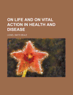 On Life and on Vital Action in Health and Disease