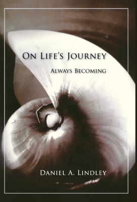 On Life's Journey: Always Becoming - Lindley, Daniel